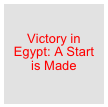 

Victory in Egypt: A Start is Made