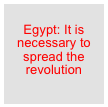 
Egypt: It is necessary to spread the revolution