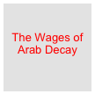 

The Wages of Arab Decay