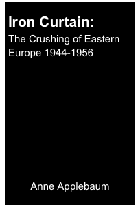 
Iron Curtain:
The Crushing of Eastern Europe 1944-1956









Anne Applebaum
