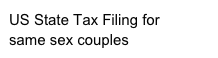 US State Tax Filing for
same sex couples