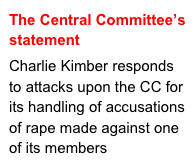 The Central Committee’s statement 

Charlie Kimber responds to attacks upon the CC for its handling of accusations of rape made against one of its members 
